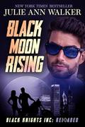 Black Moon Rising (Black Knights Inc: Reloaded #4) by Julie Ann Walker
