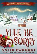 Yule Be Sorry (A Christmas Cozy Mystery #6) by Mona Marple