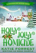Holly Jolly Homicide (A Christmas Cozy Mystery #7) by Mona Marple