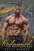 Reclaimed: The Mountain Man (Mountains and Curves #1) by Betty Harwin