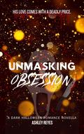 Unmasking Obsession by Ashley Reyes