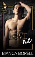 Love Me: An Enemies To Lovers Dark College Romance (Corrupt Legacy Series #1) by Bianca Borell