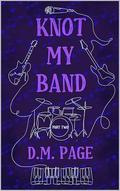Knot My Band Part Two: A Why Choose Rockstar Omegaverse by D.M. Page
