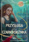 Przysługa dla Czarnoksiężnika (Wilcza Jagoda #2) by Magdalena Kubasiewicz