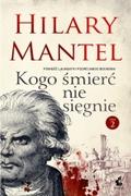 Kogo śmierć nie sięgnie T.2 (A Place of Greater Safety #2 of 3) by Hilary Mantel