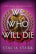 We Who Will Die by Stacia Stark