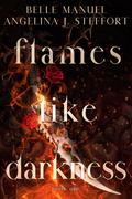Flames Like Darkness by Angelina J. Steffort