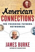American Connections: The Founding Fathers. Networked. by James Burke