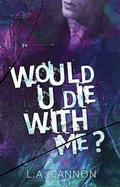 Would You Die With Me? (Artificial Suicide #2) by L.A. Cannon