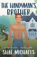 The Handyman's Brother (Pine Ridge #2) by Shae Michaels