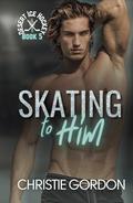 Skating to Him (Desert Ice Hockey #5) by Christie Gordon