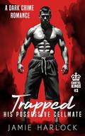 Trapped: His Possessive Cellmate (Cartel Kings #3) by Jamie Harlock
