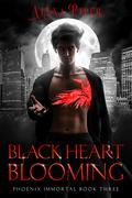 Black Heart Blooming (Phoenix Immortal #3) by Alexa Piper