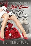 Miss Claus and the Secret Santa (A Shifter Christmas Romance #1) by J.L. Hendricks