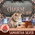 With a Charm on Top: Spellford Cove Mystery, Book 4 by Samantha Silver