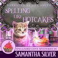 Spelling Like Hotcakes: Spellford Cove Mystery, Book 8 by Samantha Silver