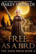 Free as a Bird (Yard Birds #3) by Hailey Edwards