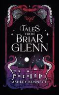 Tales from Briar Glenn by Ashley Bennett