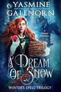 A Dream of Snow: A Fantasy Romance (Winter's Spell Trilogy #3) by Yasmine Galenorn