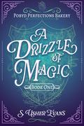 A Drizzle of Magic (Pobyd Perfections Bakery #1) by S. Usher Evans