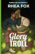 Glory Troll: A Fangs on Ice Novella (Fangs on Ice #2) by Rhea Fox
