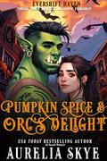 Pumpkin Spice & Orc's Delight: A Cozy Monster Romance (Evershift Haven #1) by Kit Tunstall