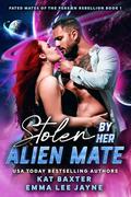 Stolen By Her Alien Mate (Fated Mates of the Persæn Rebellion #1) by Emma Lee Jayne