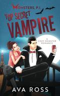 Top Secret Vampire: A Cozy Monster Romance (Monsters, PI #4) by Ava Ross