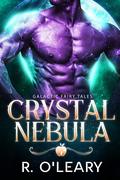 Crystal Nebula (Galactic Fairy Tales #2) by R. O'Leary