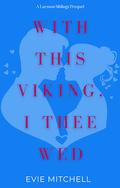 With This Viking, I Thee Wed (Larsson Siblings #0.5) by Evie Mitchell