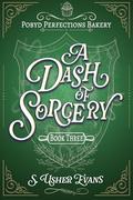 A Dash of Sorcery (Pobyd Perfections Bakery #3) by S. Usher Evans