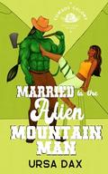 Married to the Alien Mountain Man (Cowboy Colony Mail-Order Brides #5) by Ursa Dax