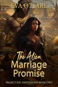 The Alien Marriage Promise (Project Eve: Destination #2) by Eva O'Hare
