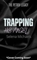 Trapping His Angel: A Russian Bratva Romance by Selena Michaels