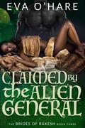 Claimed by the Alien General by Eva O'Hare