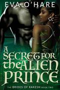 A Secret for the Alien Prince by Eva O'Hare