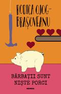 Bărbații sunt niște porci by Rodica Ojog-Braşoveanu