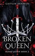 Broken Queen (Blood Queen #2) by Caitlin Denman