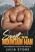Sweet for the Mountain Man (Willowbrook Ridge Fire Rescue #4) by Julia Stone