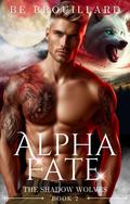 Alpha Fate (Shadow Wolves #2) by B.E. Brouillard