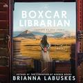 The Boxcar Librarian: A Novel by Amy Melissa Bentley