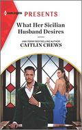 What Her Sicilian Husband Desires by Caitlin Crews