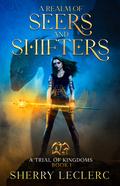 A Realm of Seers and Shifters (A Trial of Kingdoms #1) by Sherry Leclerc