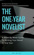 The One-Year Novelist: A Week-By-Week Guide To Writing Your Novel In One Year (Writing as a Second Career #3) by Lisa M. Lilly
