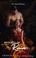 Society in Ruin: The Twisted Society Presents Book 5 by Cristina Lollabrigida