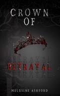 Crown Of Betrayal by Melusine Ashford