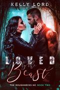 Loved by the Beast (The Roughnecks MC #2) by Kelly Lord