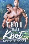 Thou Shall Knot (Love in Knot Valley #4) by Briton Frost