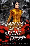 Anarchist on the Orient Express (Miss Sharp's Monsters #2) by Suzannah Rowntree