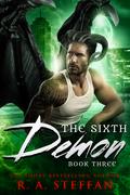 The Sixth Demon: Book Three (The Sixth Demon #3) by R.A. Steffan